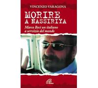 Morire a Nassiriya. Marco Beci un italiano a servizio del mondo