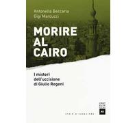 Morire al Cairo. I misteri dell'uccisione di Giulio Regeni