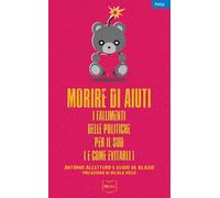 Morire di aiuti. I fallimenti delle politiche per il Sud (e come evitarli)