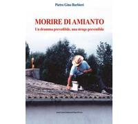 Morire di amianto. Un dramma prevedibile, una strage prevenibile