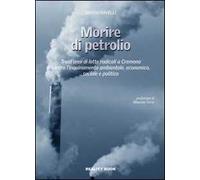 Morire di petrolio. Trent'anni di lotte radicali a Cremona contro l'inquinamento ambientale, economico, sociale e politico