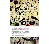 Morire di piacere. Dalla cura alla prevenzione delle tossicodipendenze