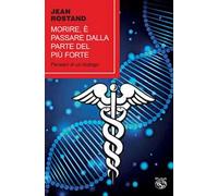 Morire, è passare dalla parte del più forte. Pensieri di un biologo