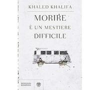 Libri Khaled Khalifa - Morire E Un Mestiere Difficile