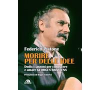 Morire per delle idee. Dodici canzoni per conoscere e amare Georges Brassens