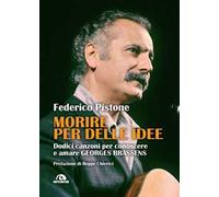 Morire per delle idee. Dodici canzoni per conoscere e amare Georges Brassens