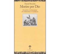 Morire per Dio. Il martirio e la formazione di cristianesimo e giudaismo