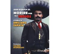 Libri John Womack - Morire Per Gli Indios. Storia Di Emiliano Zapata