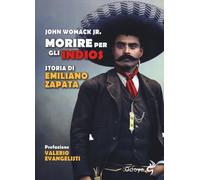 Libri John Womack - Morire Per Gli Indios. Storia Di Emiliano Zapata