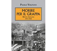 Morire per il Grappa. Monte Asolone 1917: Monte Asolone 1917-1918