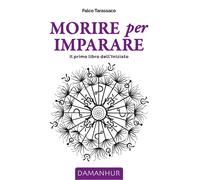 Libri Oberto Airaudi - Morire Per Imparare. Il Primo Libro Dell'iniziato. Ediz.