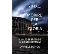 MORIRE PER LA GLORIA: IL VOLTO SEGRETO DEI GLADIATORI ROMANI