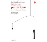 Morire per le idee. Le vite pericolose dei filosofi