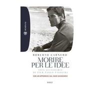 Morire per le idee. Vita letteraria di Pier Paolo Pasolini