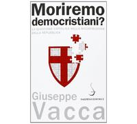 Moriremo democristiani? La questione cattolica nella ricostruzione della Repubblica