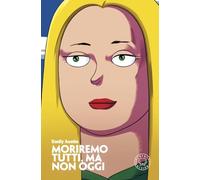 Moriremo tutti, ma non oggi