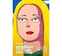 Moriremo tutti, ma non oggi