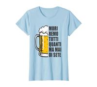 Moriremo Tutti Quanti Ma Mai di Sete Maglietta