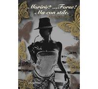 Morirò? Forse! Ma con stile. Mi piace usare la parola «per sempre»