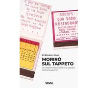 Morirò sul tappeto. Un imprenditore italiano a Londra nelle due guerre
