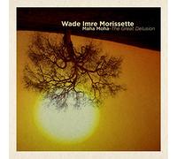 Morissette Wade Imre - Maha Moha The Great Delusion