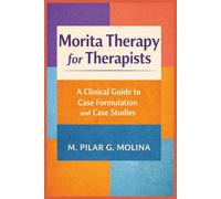 Morita Therapy for Therapists: A Clinical Guide to Case Formulation and Case Studies