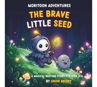 MORITOON ADVENTURES : THE BRAVE LITTLE SEED: A Magical Bedtime Story for Kids 3-5