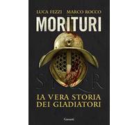 Morituri. La vera storia dei gladiatori