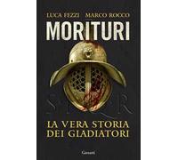 Morituri. La vera storia dei gladiatori