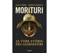 Libri Luca Fezzi / Marco Rocco - Morituri. La Storia Dei Gladiatori