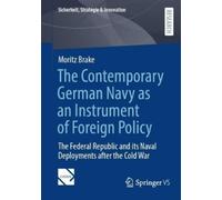 Moritz Brake The Contemporary German Navy as an Instrument of Foreig (Tascabile)