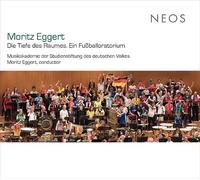 Chor und Orchester der Musikakademie der Studienstiftung des deutschen Volkes & Moritz Eggert - Moritz Eggert: Die Tiefe Des Raumes, Ein Fussballoratorium