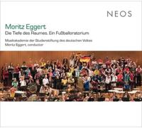 Chor und Orchester der Musikakademie der Studienstiftung des deutschen Volkes & Moritz Eggert - Moritz Eggert: Die Tiefe Des Raumes, Ein Fussballoratorium