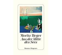 Moritz Heger Aus der Mitte des Sees (detebe) (Tascabile)