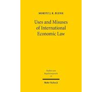 Moritz J. K. Blenk Uses and Misuses of International Economic Law (Tascabile)