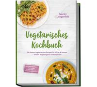 Moritz Langenfe Vegetarisches Kochbuch: Die besten vegetarischen Rez (Tascabile)