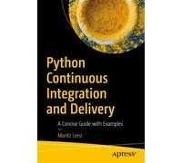 Moritz Lenz Python Continuous Integration and Delivery (Tascabile)