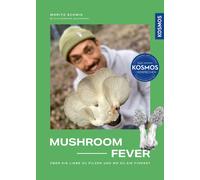 Moritz Schmid Mushroom Fever: Über die Liebe zu Pilzen und wo du sie (Tascabile)