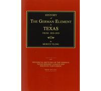 Moritz Tiling History of the German Element in Texas From 1820-1850 (Tascabile)