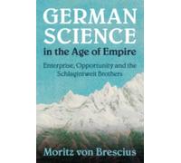 Moritz von Brescius German Science in the Age of Empire (Tascabile)