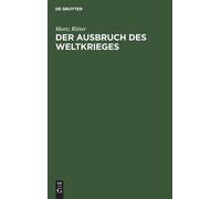 Moriz Ritter Der Ausbruch Des Weltkrieges (Copertina rigida)