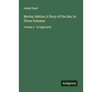 Morley Ashton; A Story of the Sea, In Three Volumes: Volume 2 - in large print