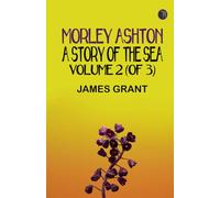 Morley Ashton: A Story of the Sea. Volume 2 (of 3)