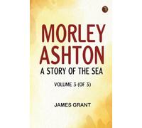 Morley Ashton: A Story of the Sea. Volume 3 (of 3)