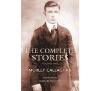 Morley Callagha The Complete Stories of Morley Callaghan, Volume On (Tascabile)
