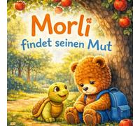 Morli findet seinen Mut: Eine Mutmachgeschichte für Kinder, die sich manchmal allein fühlen, Vorlesebuch ab 6 Jahre über Freundschaft, Mitgefühl und das Dazugehören