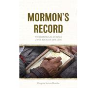 Mormon’s Record: The Historical Message of the Book of Mormon