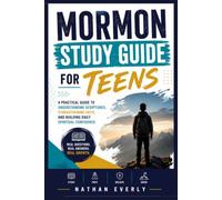 Mormon Study Guide for Teens: A Practical Guide To Understanding Scriptures, Strengthening Faith, And Building Daily Spiritual Confidence