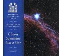 Mormon Tabernacle Choose Something Like a Star: The Choral Music of Randall Tho