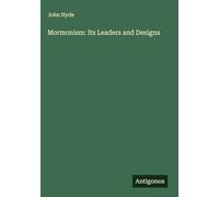 Mormonism: Its Leaders and Designs